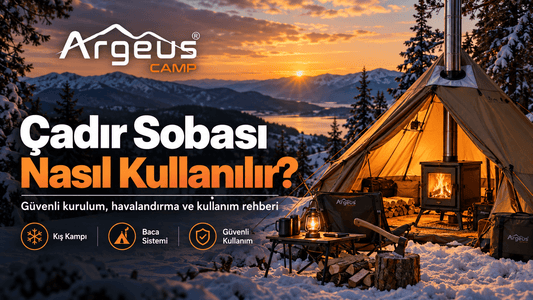 Çadır Sobası Nasıl Kullanılır? Güvenli Kış Kampı