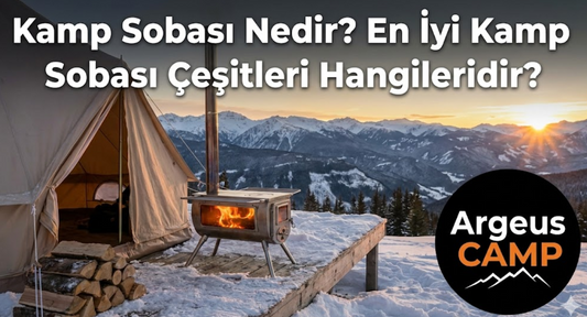 Kamp Sobası Nedir? En İyi Kamp Sobası Çeşitleri Hangileridir?