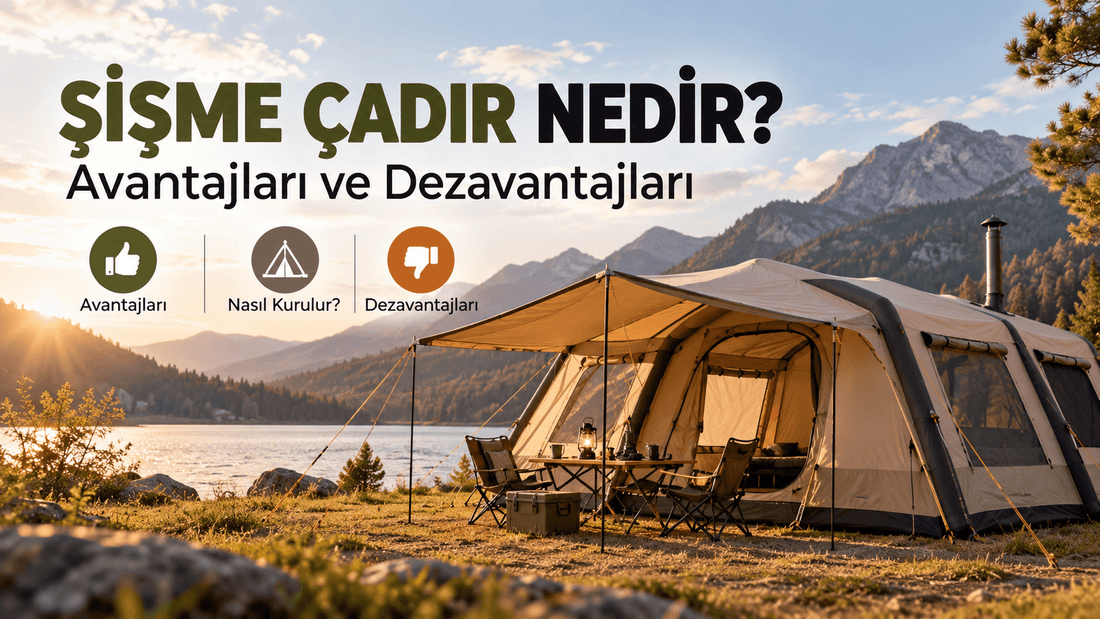 Şişme Çadır Nedir? Avantajları ve Dezavantajları