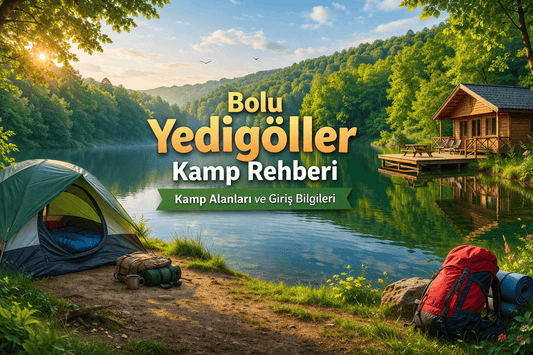 Bolu Yedigöller Kamp Rehberi: Kamp Alanları ve Giriş Bilgileri